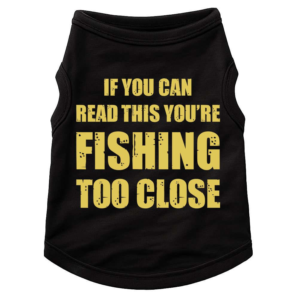 Funny If You Can Read This You're Fishing Too Close Doggie Tank