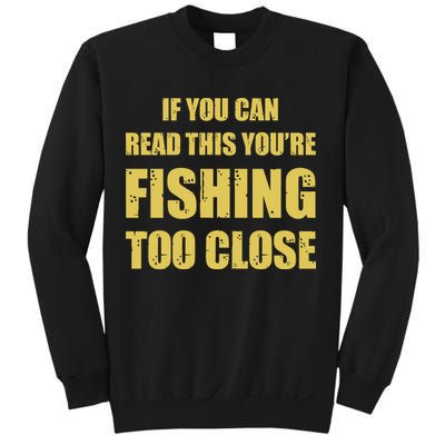 Funny If You Can Read This You're Fishing Too Close Sweatshirt