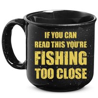 Funny If You Can Read This You're Fishing Too Close 15oz Campfire Ceramic Mug