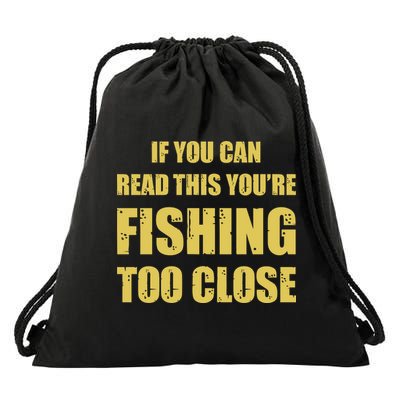 Funny If You Can Read This You're Fishing Too Close Drawstring Bag