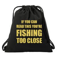Funny If You Can Read This You're Fishing Too Close Drawstring Bag