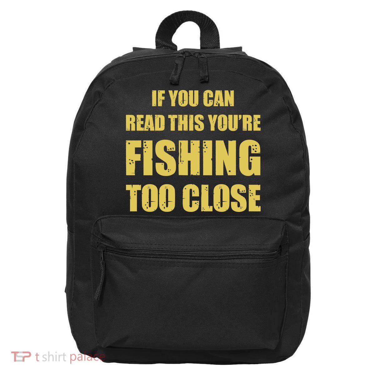 Funny If You Can Read This You're Fishing Too Close 16 in Basic Backpack