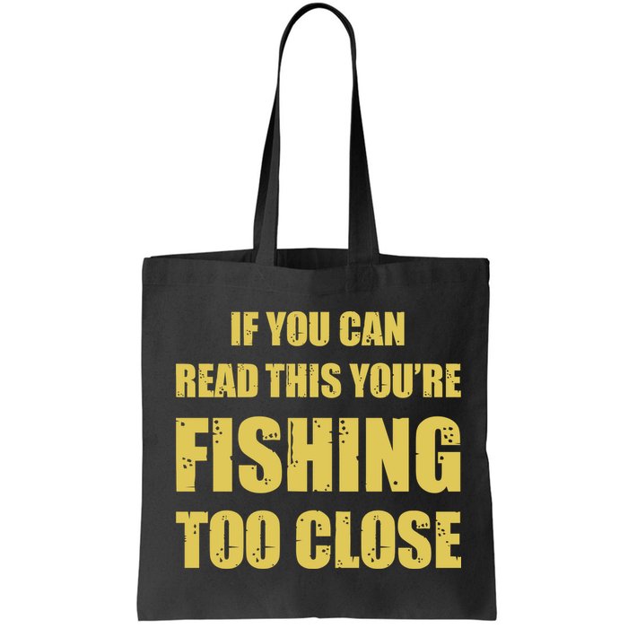 Funny If You Can Read This You're Fishing Too Close Bag