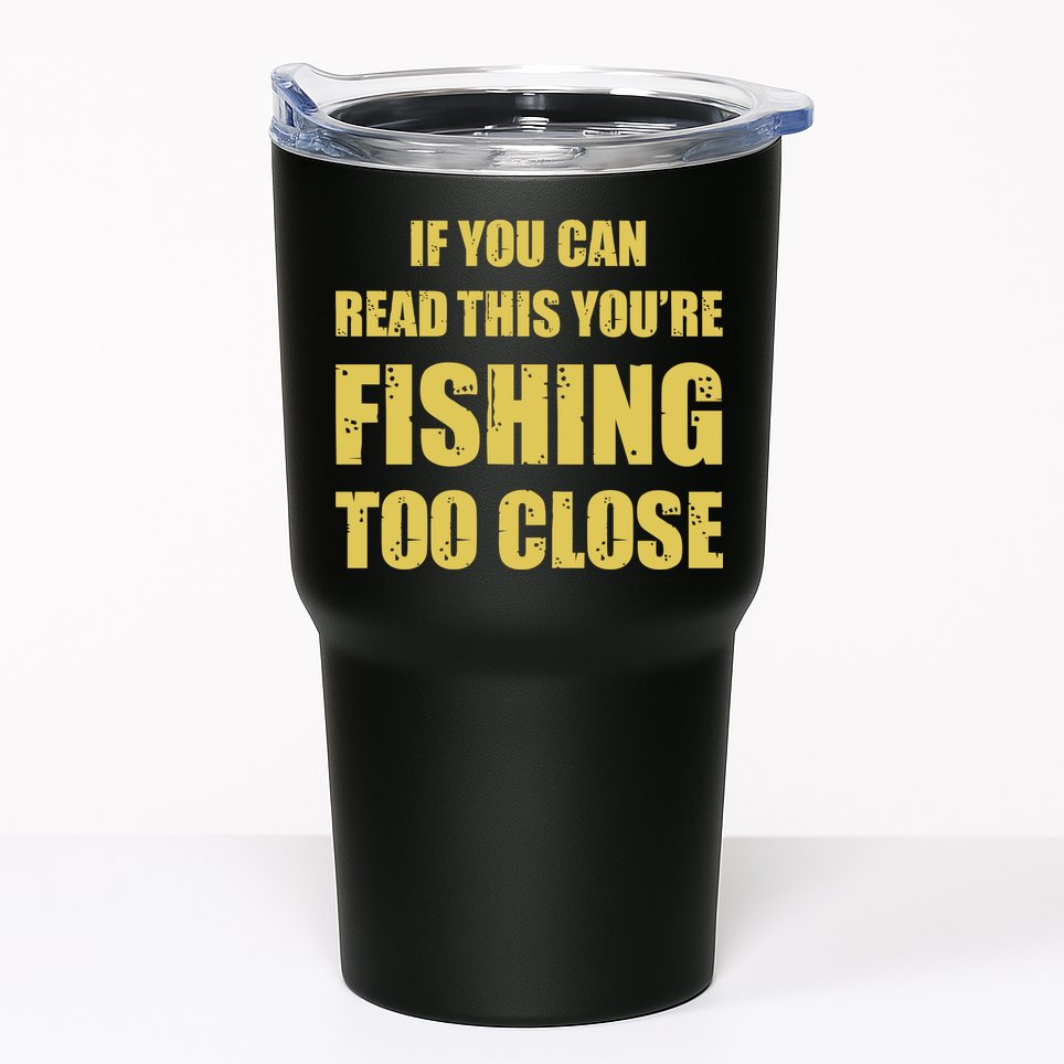 Funny If You Can Read This You're Fishing Too Close Tumbler