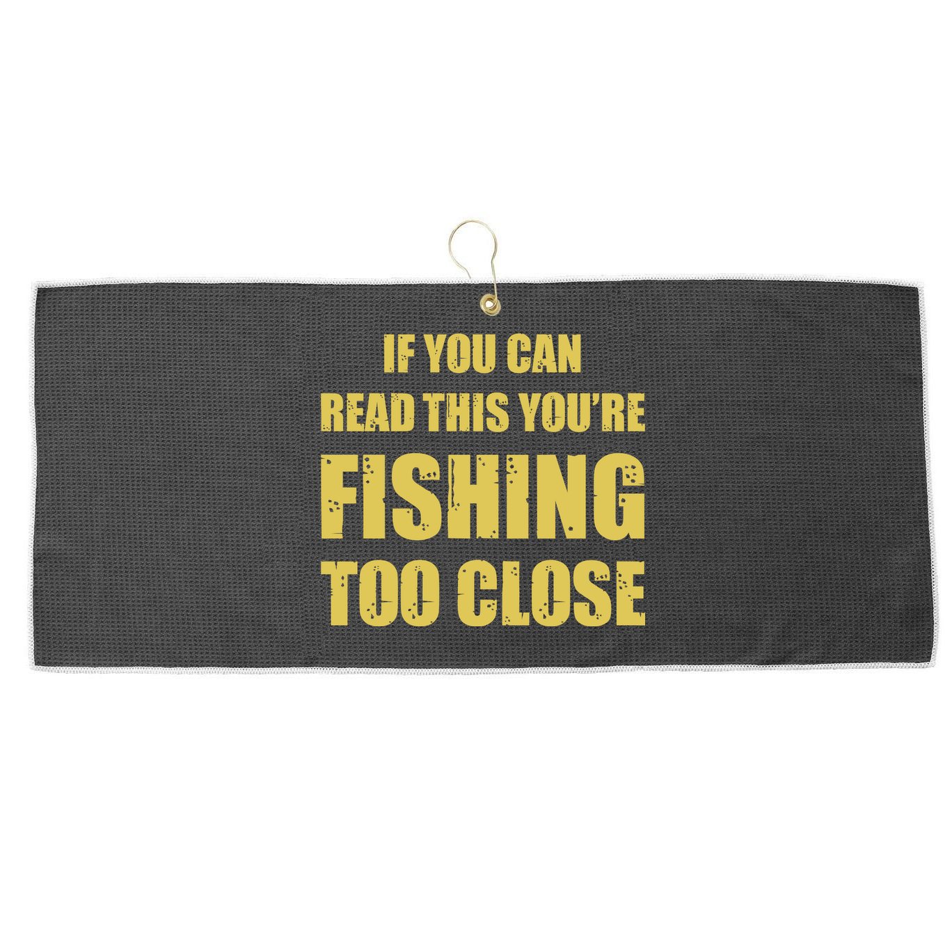 Funny If You Can Read This You're Fishing Too Close Large Microfiber Waffle Golf Towel
