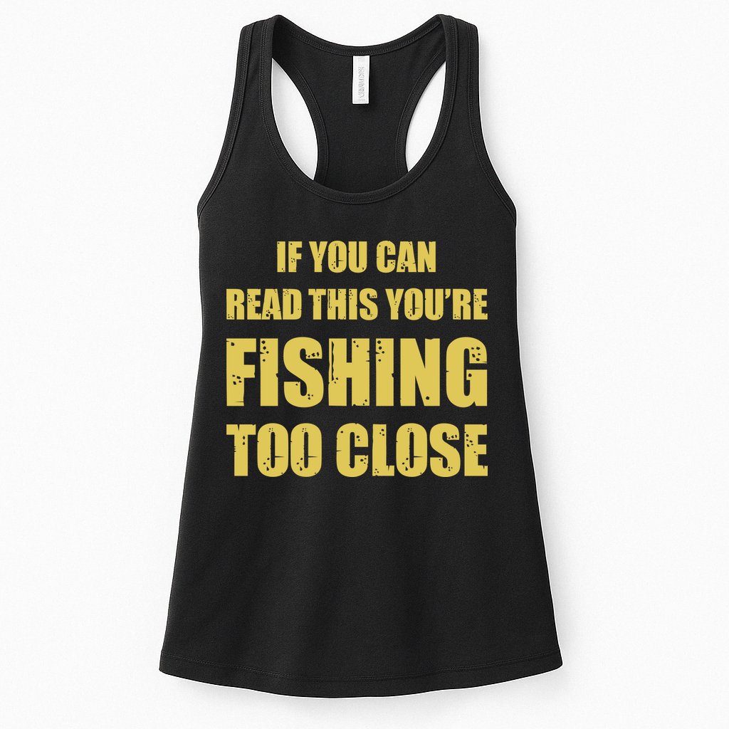 Funny If You Can Read This You're Fishing Too Close Womens Tank Top