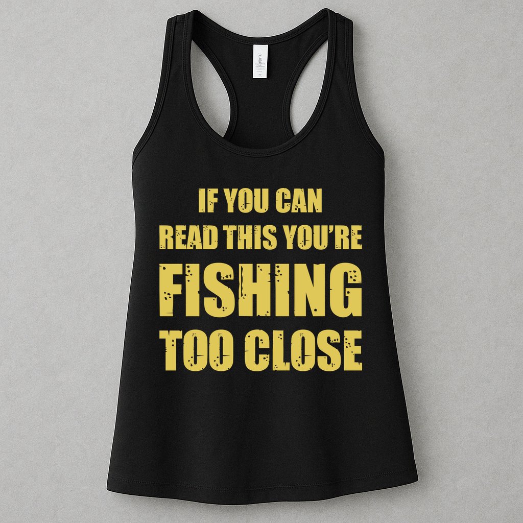 Funny If You Can Read This You're Fishing Too Close Womens Tank Top