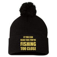 Funny If You Can Read This You're Fishing Too Close Pom Pom 12in Knit Beanie