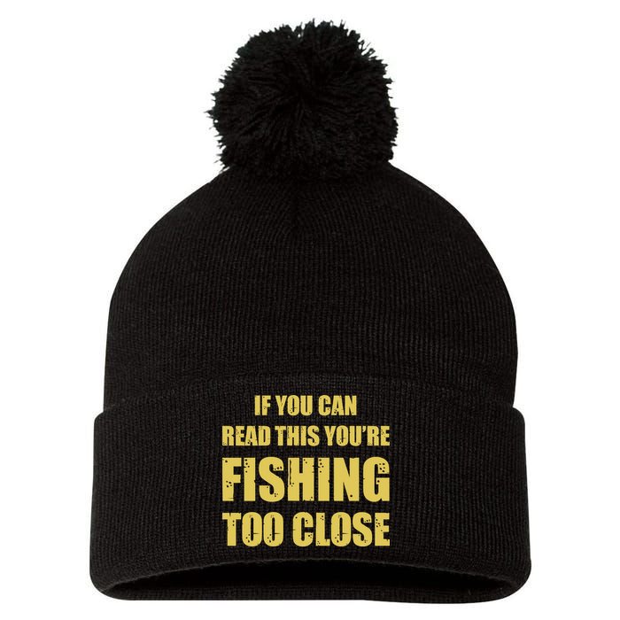 Funny If You Can Read This You're Fishing Too Close Pom Pom 12in Knit Beanie