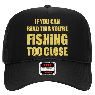 Funny If You Can Read This You're Fishing Too Close Trucker Hat