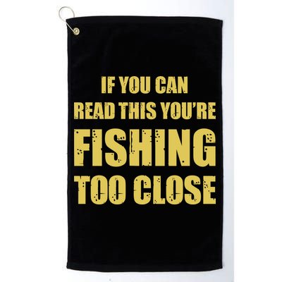 Funny If You Can Read This You're Fishing Too Close Golf Towel