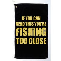 Funny If You Can Read This You're Fishing Too Close Golf Towel
