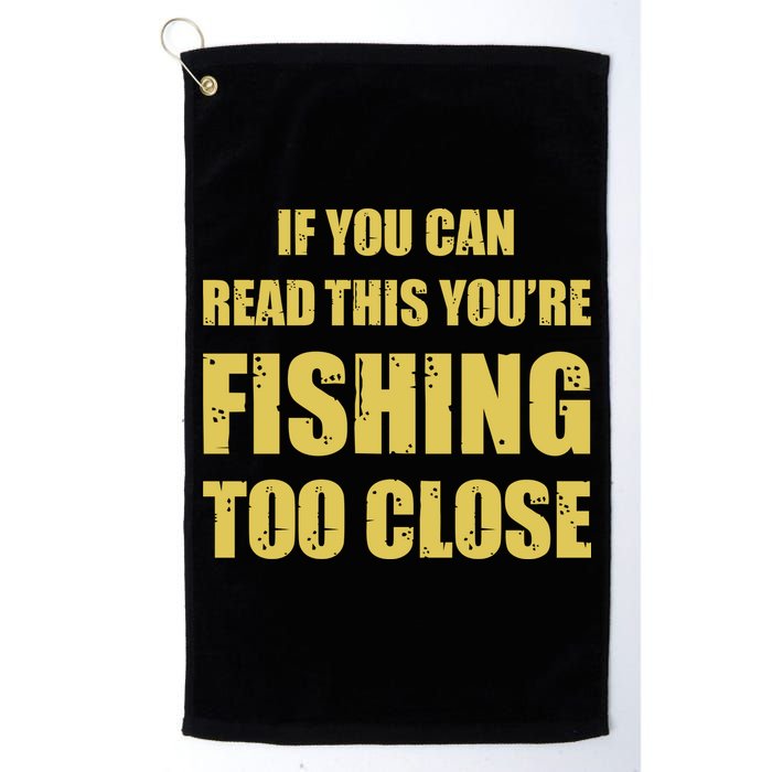 Funny If You Can Read This You're Fishing Too Close Golf Towel
