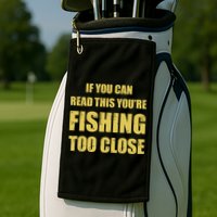 Funny If You Can Read This You're Fishing Too Close Golf Towel
