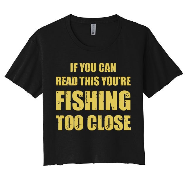 Funny If You Can Read This You're Fishing Too Close Crop Top