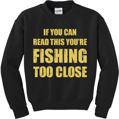 Funny If You Can Read This You're Fishing Too Close Kids Sweatshirt