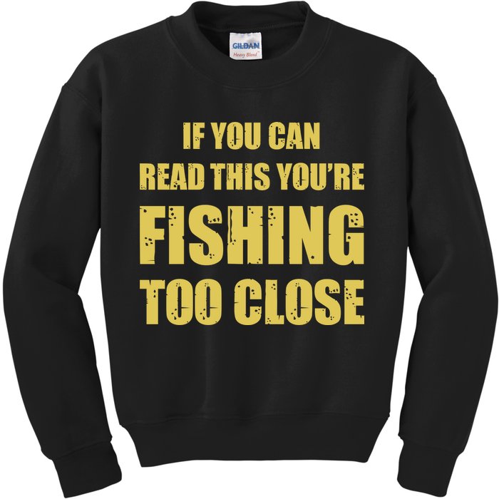 Funny If You Can Read This You're Fishing Too Close Kids Sweatshirt