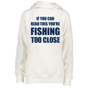 Funny If You Can Read This You're Fishing Too Close Womens Funnel Neck Pullover Hood