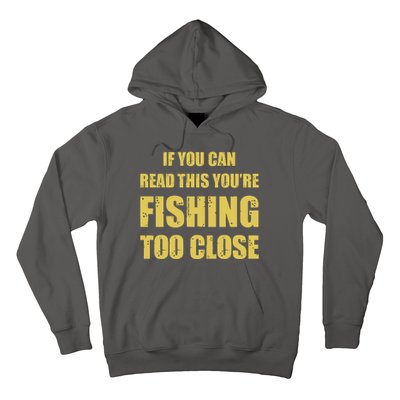 Funny If You Can Read This You're Fishing Too Close Hoodie