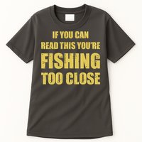 Funny If You Can Read This You're Fishing Too Close Tall T-Shirt