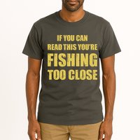 Funny If You Can Read This You're Fishing Too Close Tall T-Shirt