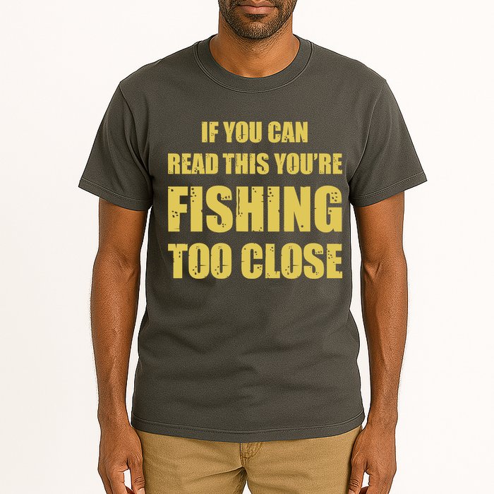 Funny If You Can Read This You're Fishing Too Close Tall T-Shirt