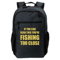 Funny If You Can Read This You're Fishing Too Close Backpack