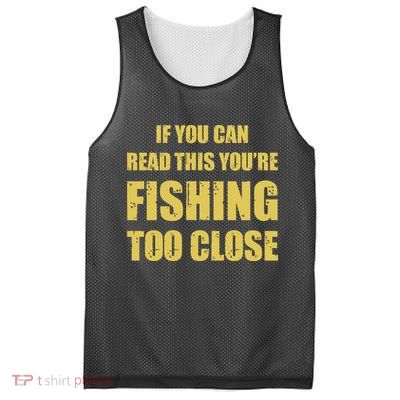 Funny If You Can Read This You're Fishing Too Close Mesh Reversible Basketball Jersey Tank