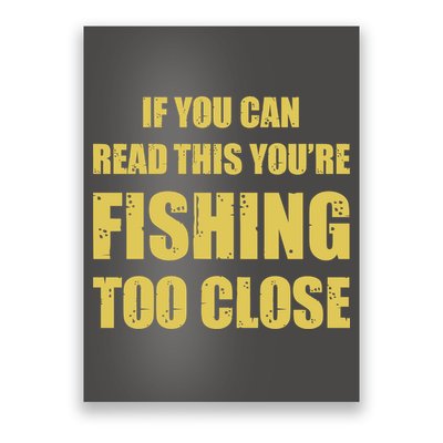 Funny If You Can Read This You're Fishing Too Close Poster