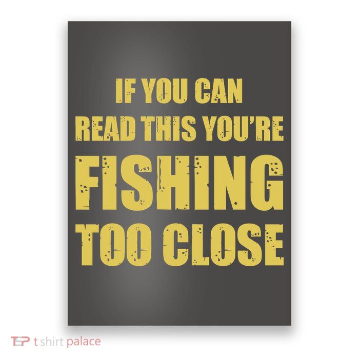 Funny If You Can Read This You're Fishing Too Close Poster
