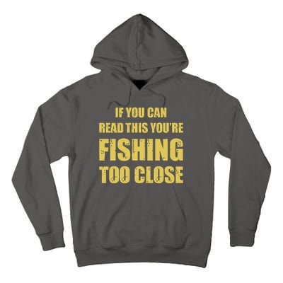 Funny If You Can Read This You're Fishing Too Close Tall Hoodie