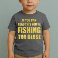 Funny If You Can Read This You're Fishing Too Close Toddler T-Shirt
