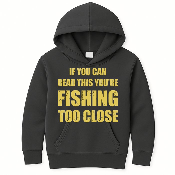 Funny If You Can Read This You're Fishing Too Close Kids Hoodie