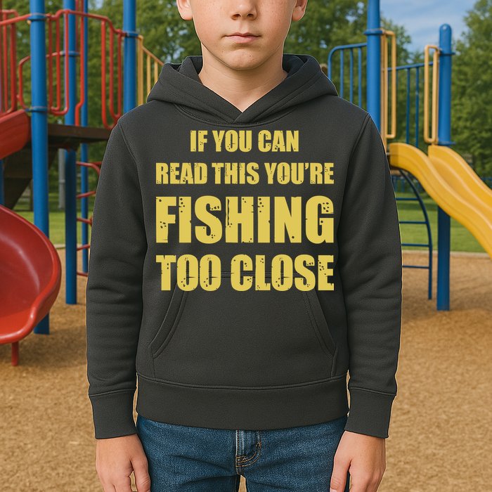 Funny If You Can Read This You're Fishing Too Close Kids Hoodie