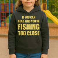 Funny If You Can Read This You're Fishing Too Close Kids Hoodie
