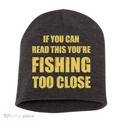 Funny If You Can Read This You're Fishing Too Close Short Acrylic Beanie