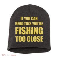 Funny If You Can Read This You're Fishing Too Close Short Acrylic Beanie