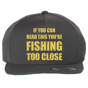 Funny If You Can Read This You're Fishing Too Close Wool Snapback Cap