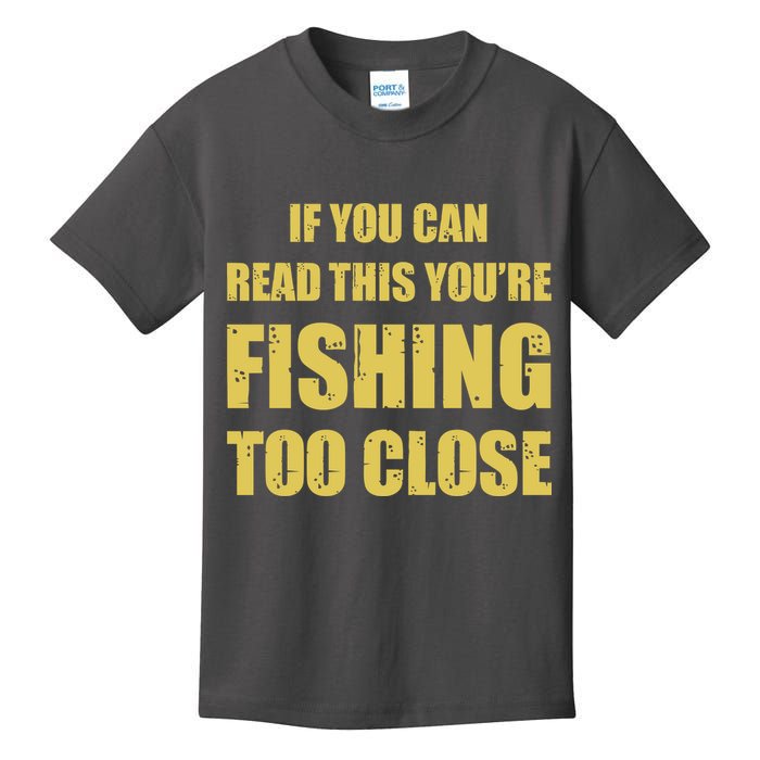 Funny If You Can Read This You're Fishing Too Close Kids T-Shirt