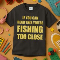 Funny If You Can Read This You're Fishing Too Close Kids T-Shirt