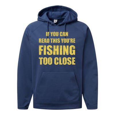 Funny If You Can Read This You're Fishing Too Close Performance Fleece Hoodie