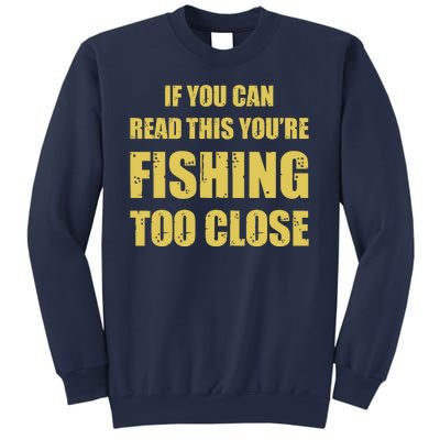 Funny If You Can Read This You're Fishing Too Close Sweatshirt