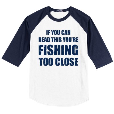 Funny If You Can Read This You're Fishing Too Close Baseball Sleeve Shirt