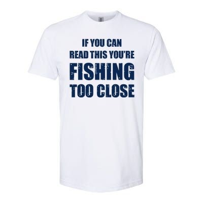 Funny If You Can Read This You're Fishing Too Close Softstyle® CVC T-Shirt