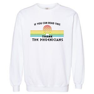 Funny If You Can Read This Thank Phoenicians Reading Garment-Dyed Sweatshirt