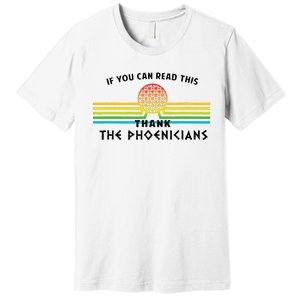 Funny If You Can Read This Thank Phoenicians Reading Premium T-Shirt