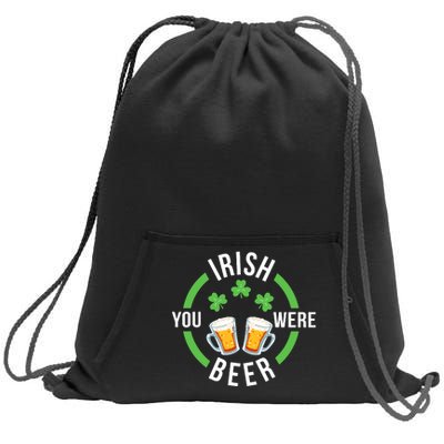 Funny Irish You Were Beer St. Patricks Day Sweatshirt Cinch Pack Bag