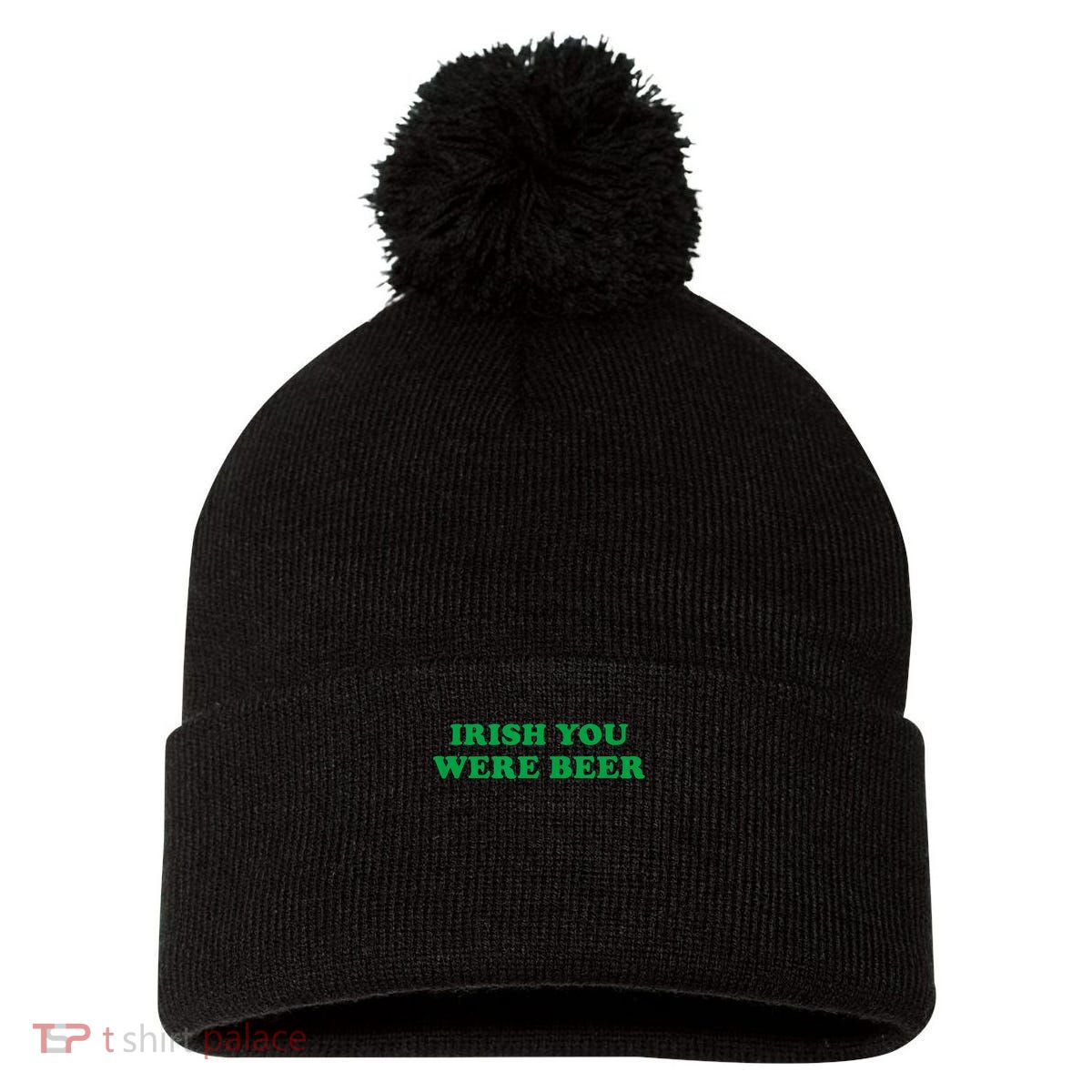 Funny Irish You Were Beer Irish Shamrock St Paddy's Day Pom Pom 12in Knit Beanie