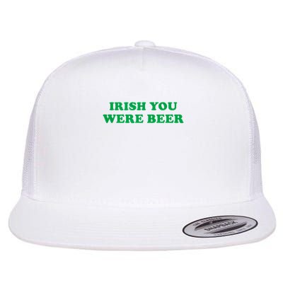 Funny Irish You Were Beer Irish Shamrock St Paddy's Day Flat Bill Trucker Hat