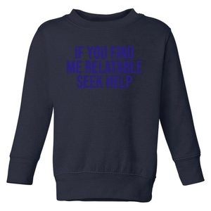 Funny If You Find Me Relatable Seek Help Toddler Sweatshirt